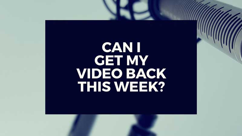 image with text, "Can I get my video back this week?"