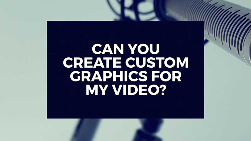 image with text, "Can you create custom graphics for my video production?"