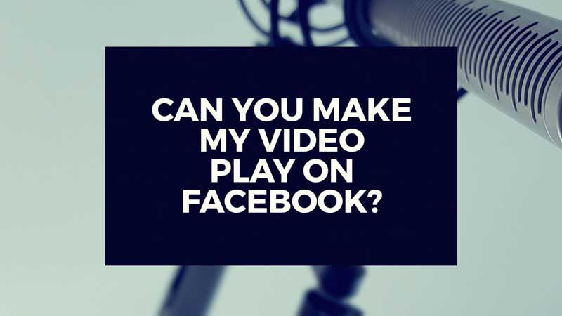 image with text "Can you make my video work on Facebook?"