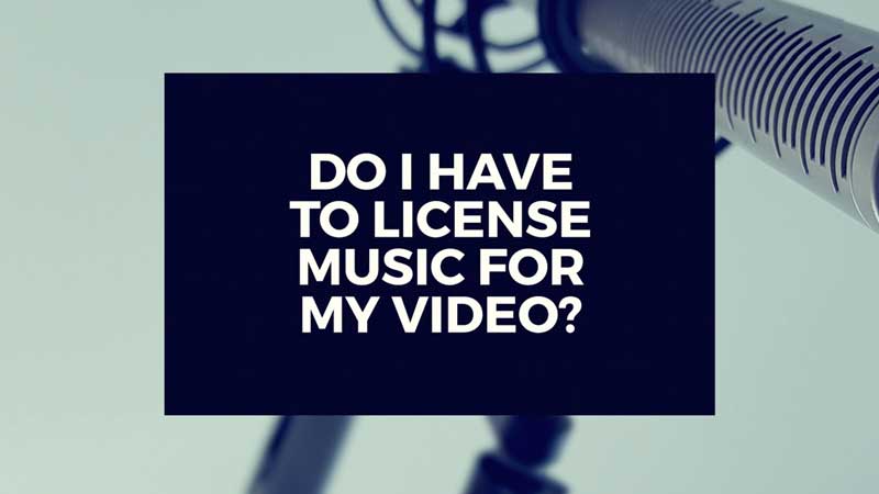 image with text, "Do I have to license music for my video project?