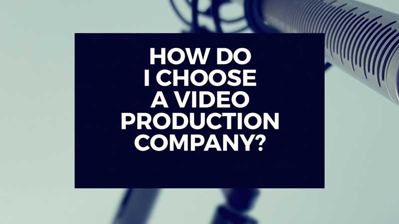 image with text, "How do I choose a video production company?"