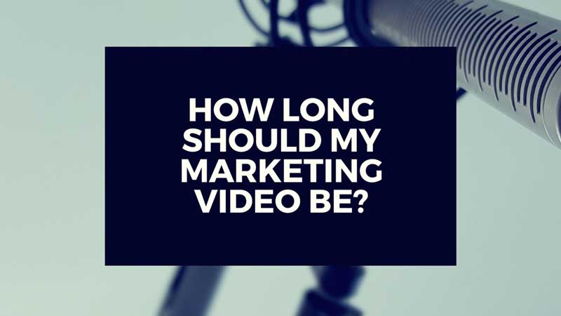 image with text, "How long should my marketing video be?"
