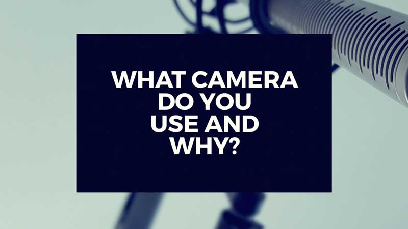image with text, "What camera do you use and why do you use that specific one?"