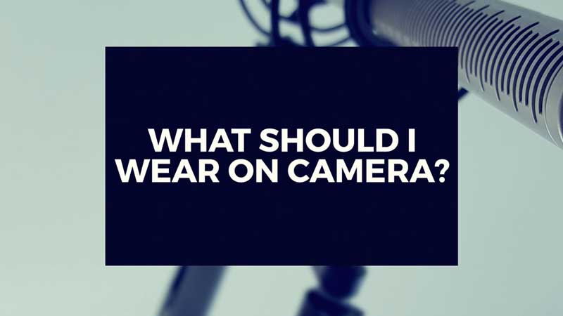 image with text, "What should I wear on camera?"