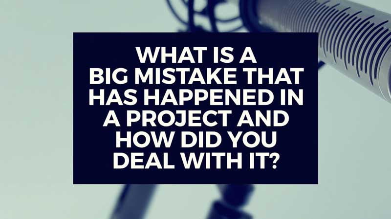 image with text, "What is a big mistake that happened during a project and how did you deal with it?"