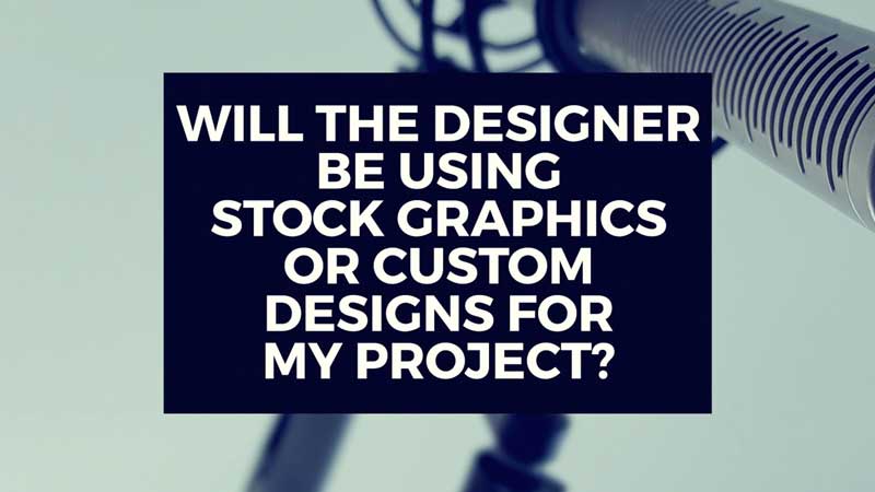 image with text, "Will the designer be using stock graphics or custom designs in my video?"