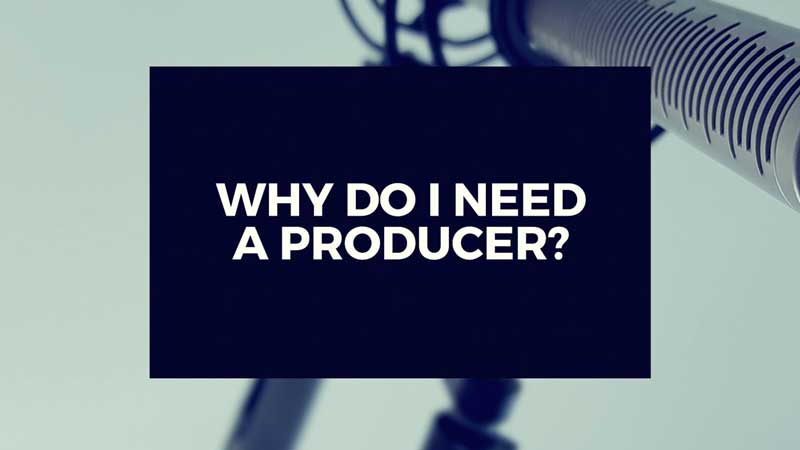 Image with text "Why do I need a video producer?"