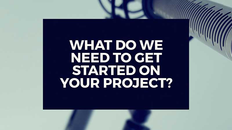 image with text, "What do We Need to Get Started on Your Project?"
