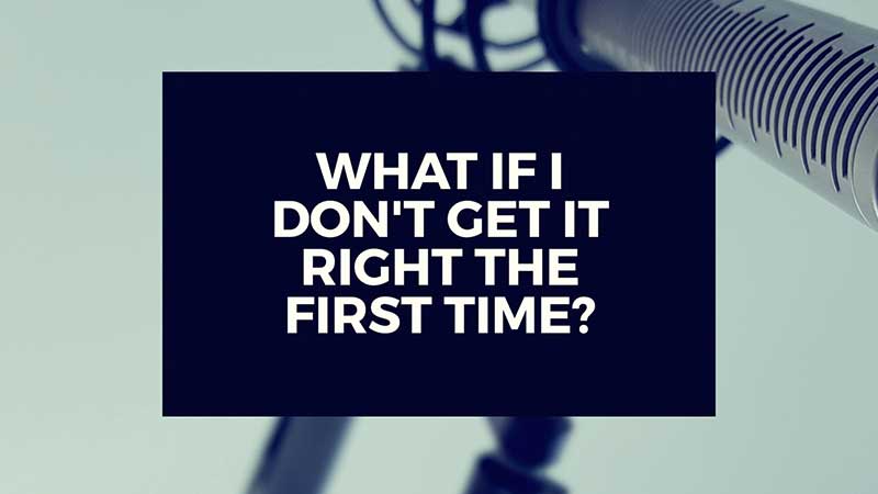 image with text, "What if I Don’t Get it Right the First Time?"