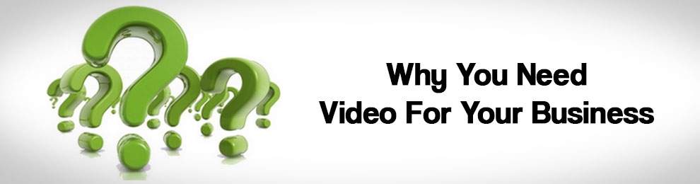 Why Do I Need A Video For My Business?