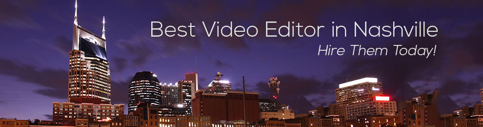 The Best Video Editor in Nashville – Hire a Video Editor Today!