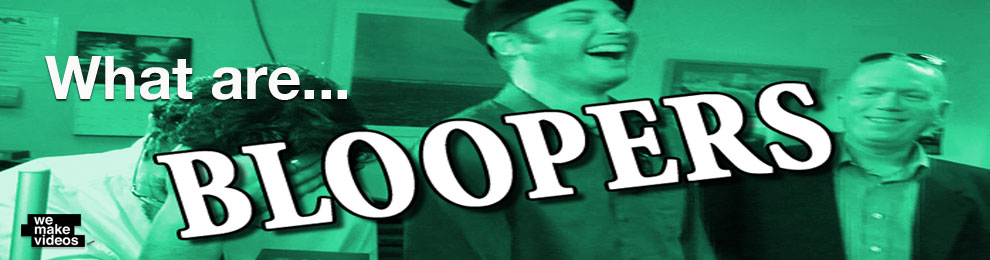 What are Bloopers?