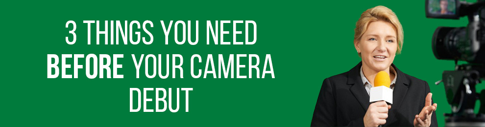 3 Things You Need BEFORE Your Camera Debut